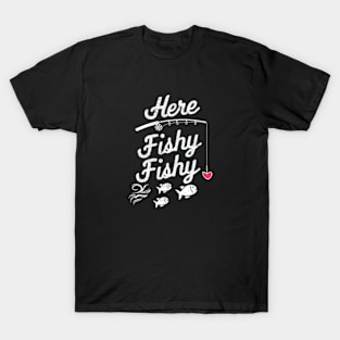 Here Fishy Fishy Fisher Gril T-Shirt